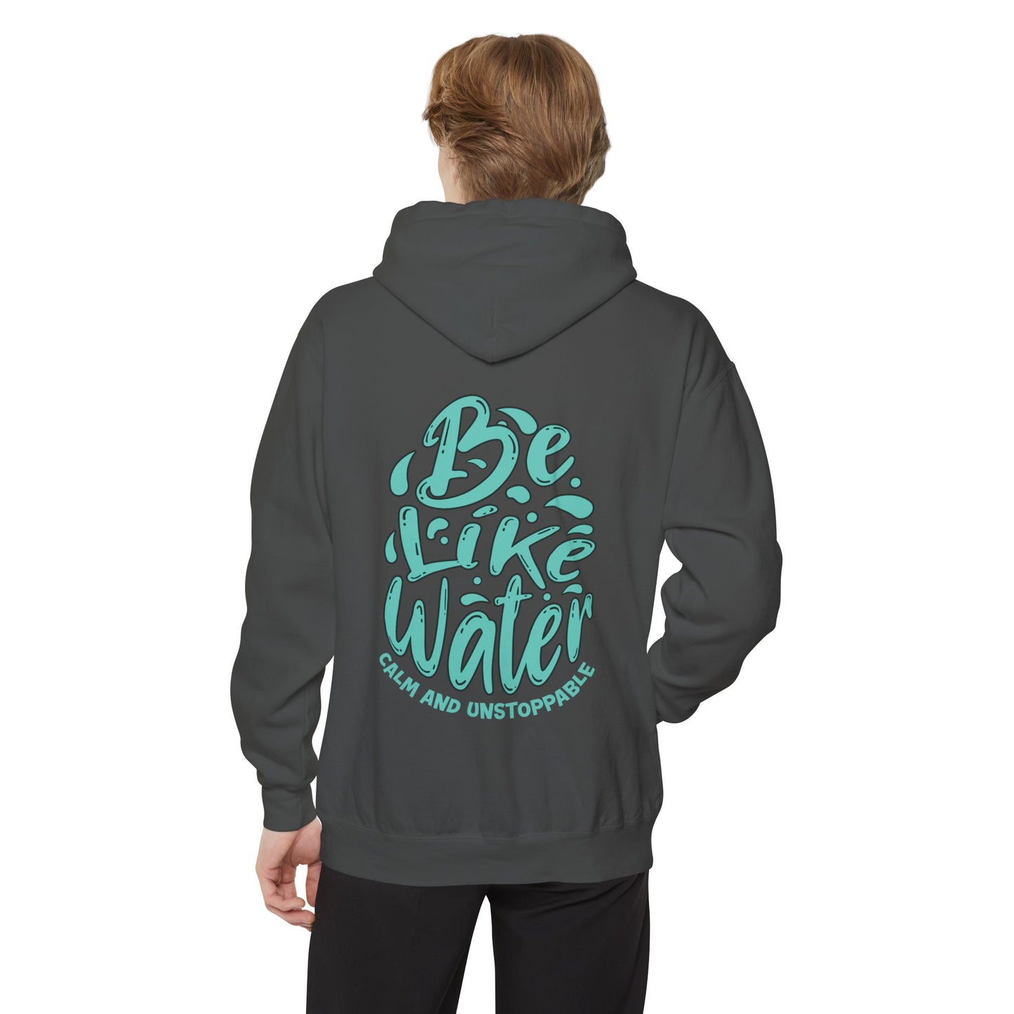 Be Like Water Hoodie - Unisex Garment-Dyed Sweatshirt for Mindfulness, Self-Care, Meditation, Wellness Gifts