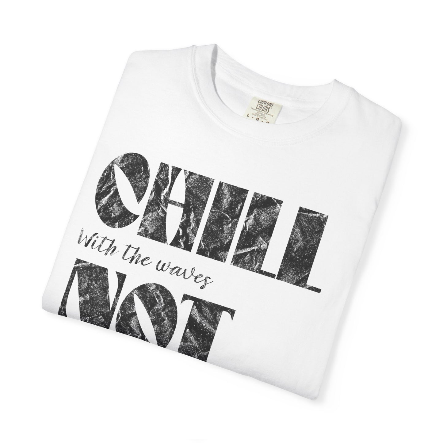 Chill Not Vibes T-Shirt, 100% Ring-Spun Garment-Dyed Cotton