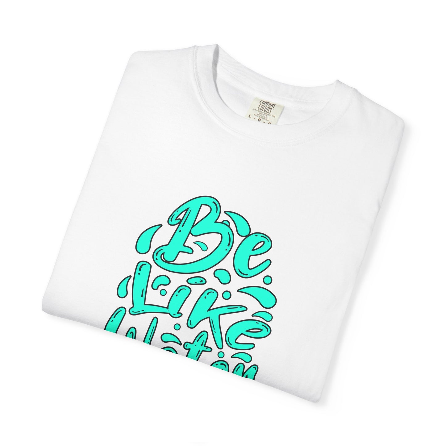 Inspirational Beach T-Shirt, Motivational Tee for Students and Yogis, Gift for Birthdays and Celebrations, Be Like Water Shirt