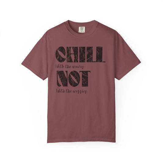 Chill Not Vibes T-Shirt, 100% Ring-Spun Garment-Dyed Cotton