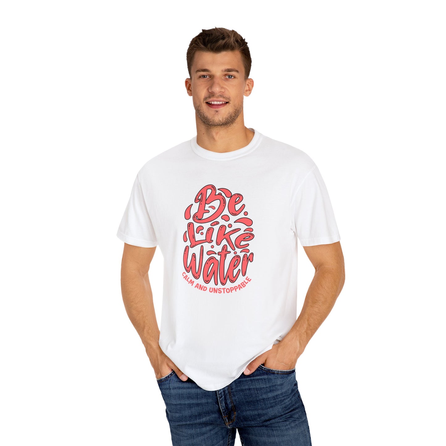 Be Like Water Unisex Garment-Dyed T-Shirt | Inspirational Tee, Chill Vibe Shirt, Motivational Gift, Casual Wear, Meditation Apparel