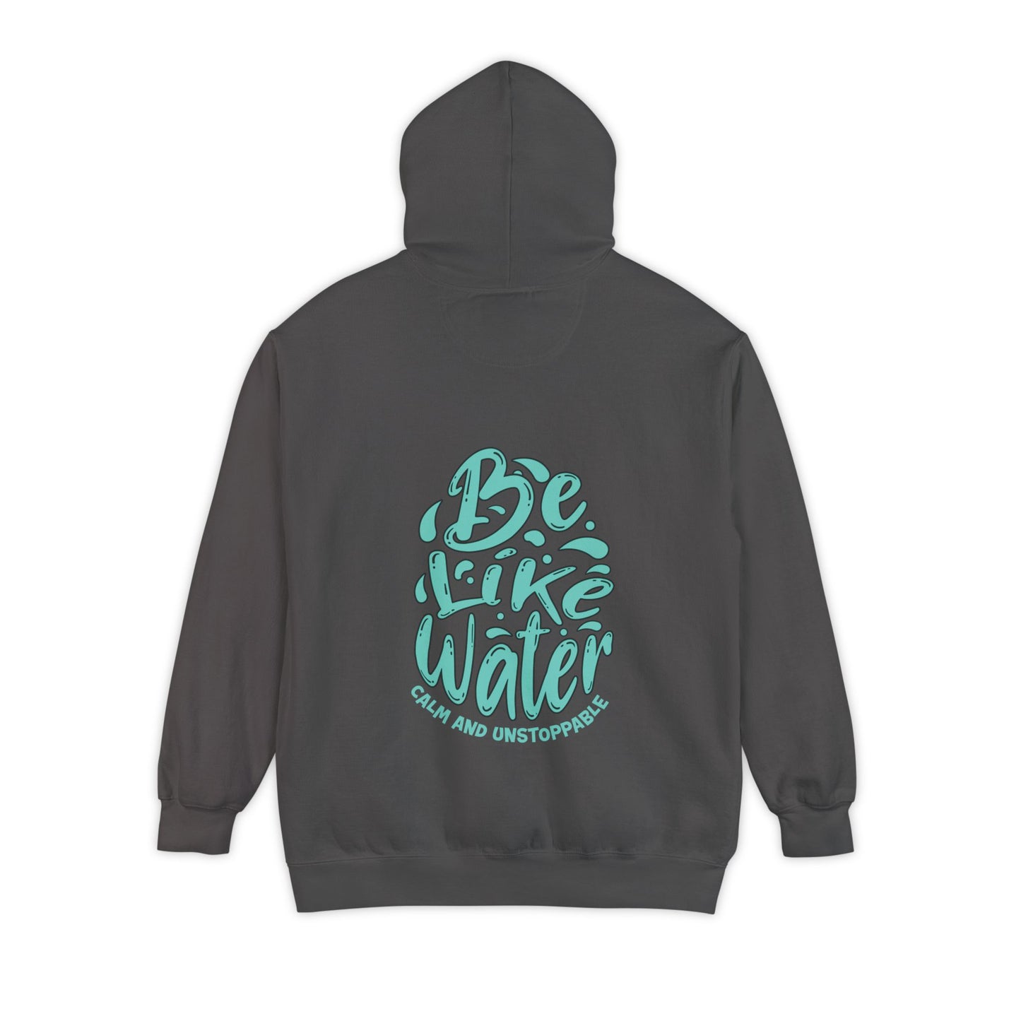 Be Like Water Hoodie - Unisex Garment-Dyed Sweatshirt for Mindfulness, Self-Care, Meditation, Wellness Gifts
