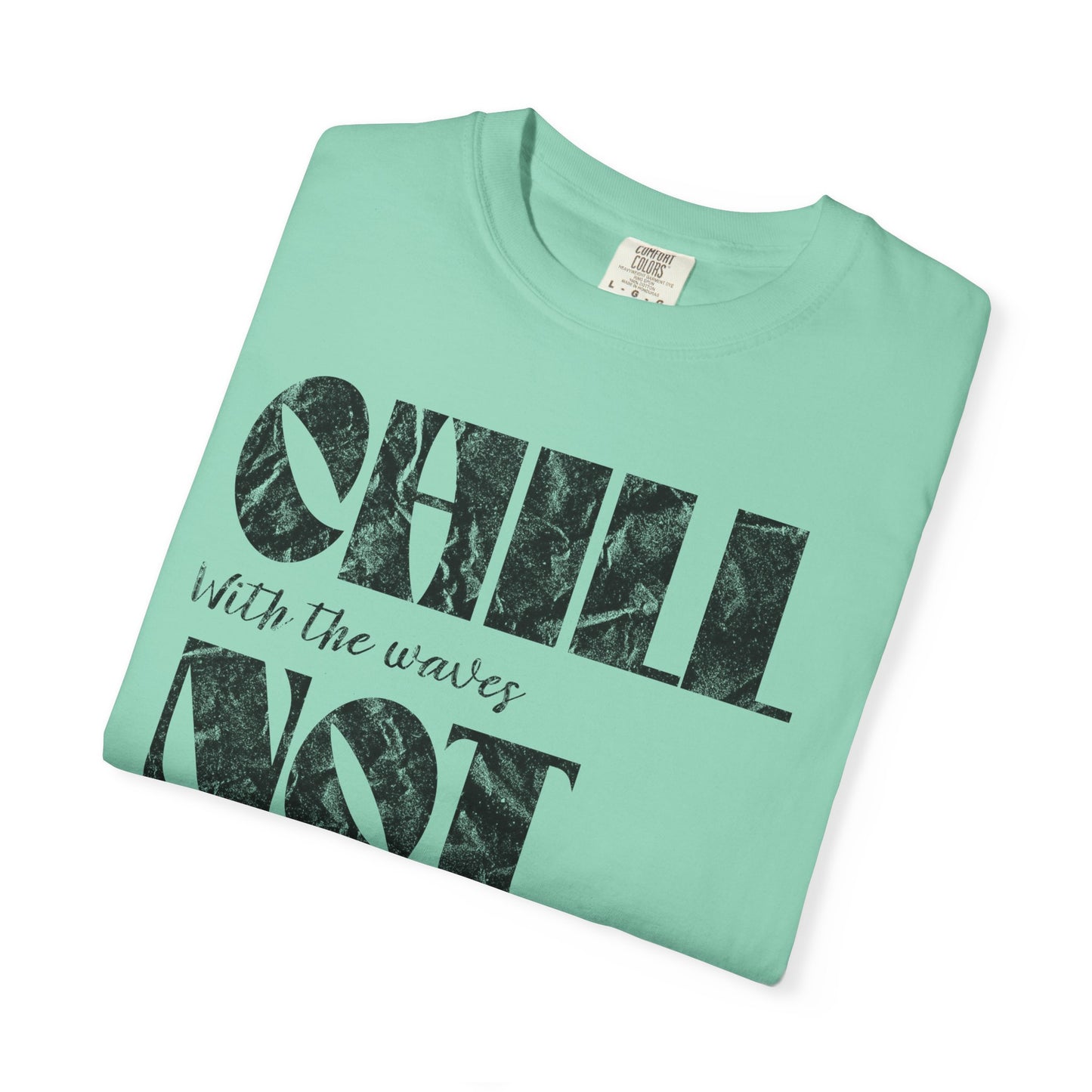 Chill Not Vibes T-Shirt, 100% Ring-Spun Garment-Dyed Cotton