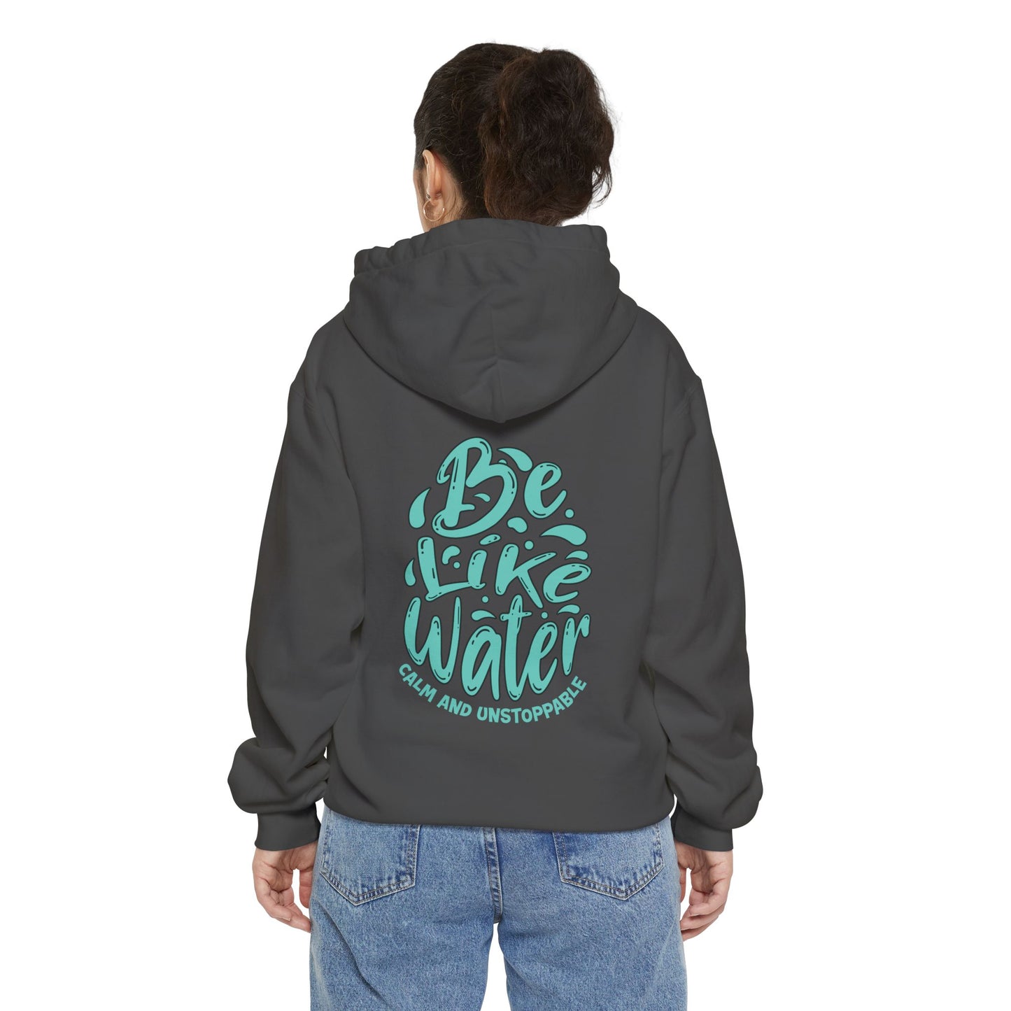 Be Like Water Hoodie - Unisex Garment-Dyed Sweatshirt for Mindfulness, Self-Care, Meditation, Wellness Gifts