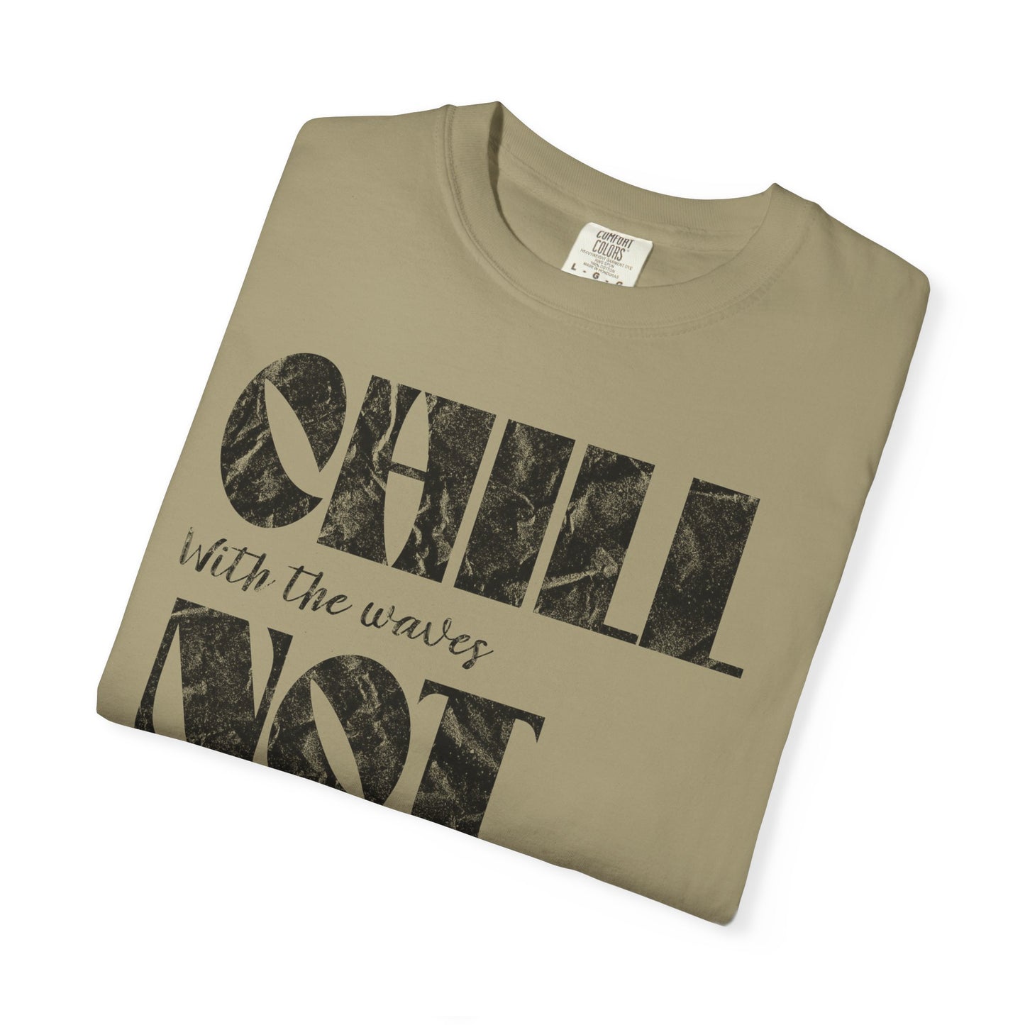 Chill Not Vibes T-Shirt, 100% Ring-Spun Garment-Dyed Cotton