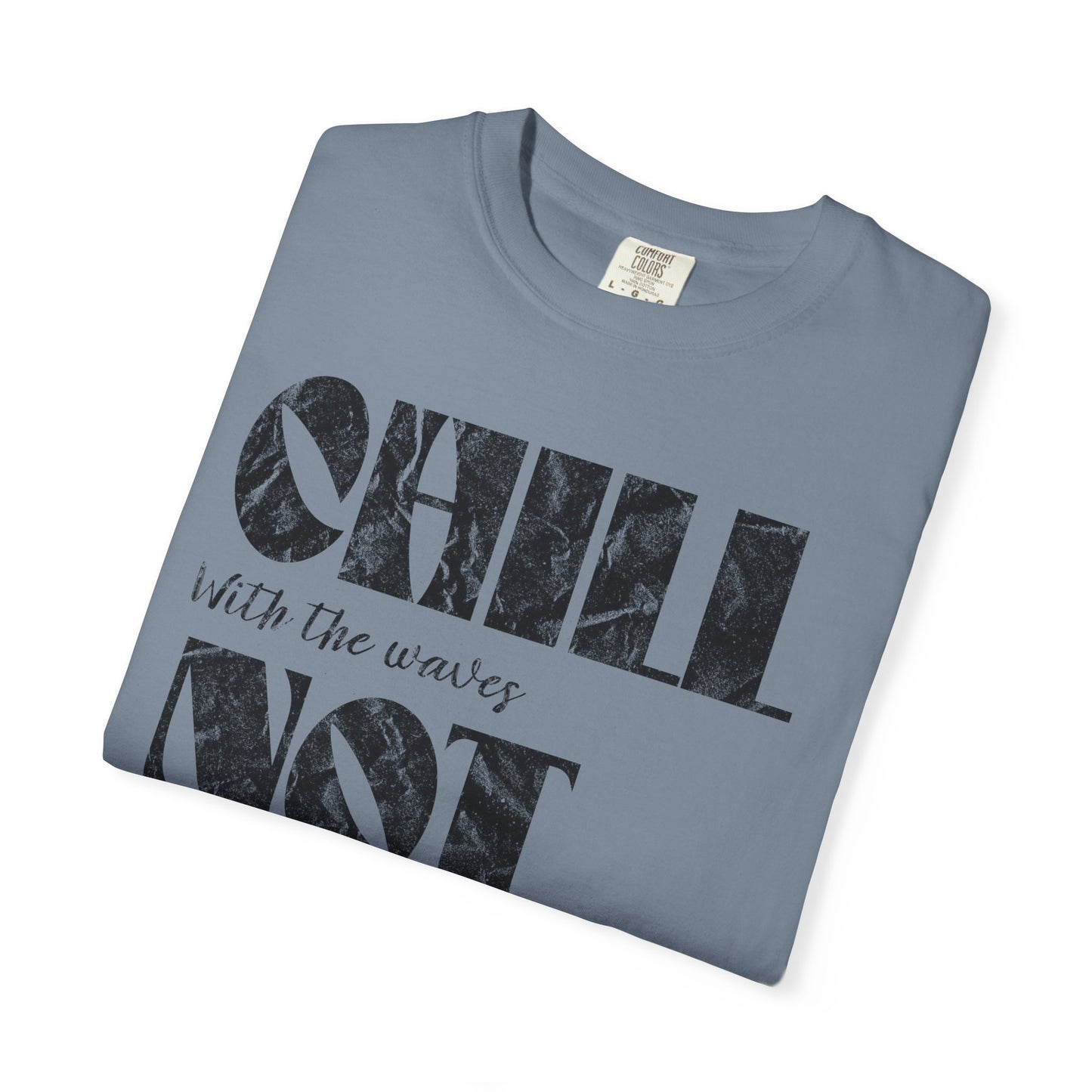 Chill Not Vibes T-Shirt, 100% Ring-Spun Garment-Dyed Cotton