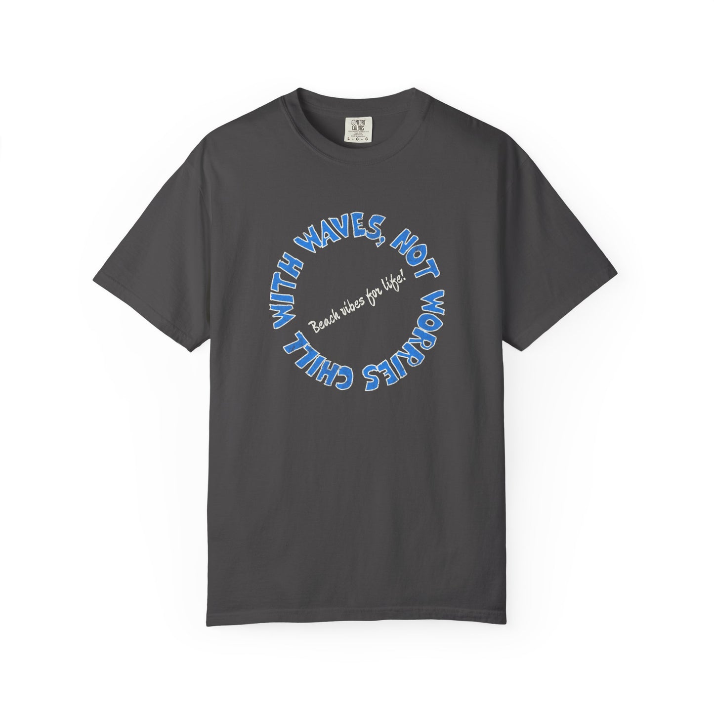 Chill Vibes T-Shirt, 100% Ring-Spun, Garment-Dyed Cotton