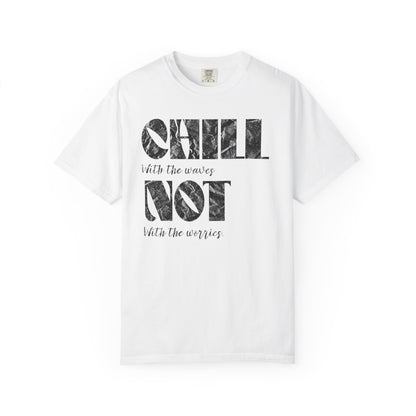 Chill Not Vibes T-Shirt, 100% Ring-Spun Garment-Dyed Cotton