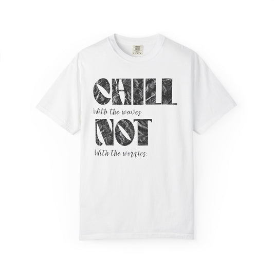 Chill Not Vibes T-Shirt, 100% Ring-Spun Garment-Dyed Cotton