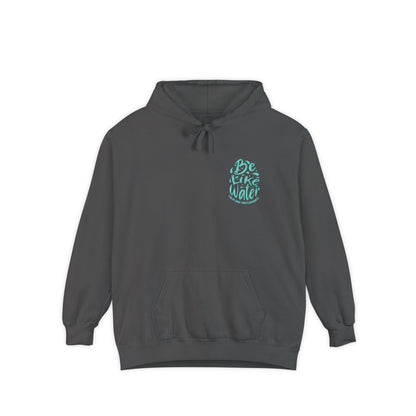 Be Like Water Hoodie - Unisex Garment-Dyed Sweatshirt for Mindfulness, Self-Care, Meditation, Wellness Gifts