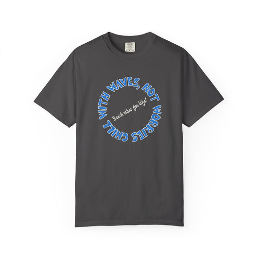 Chill Vibes T-Shirt, 100% Ring-Spun, Garment-Dyed Cotton